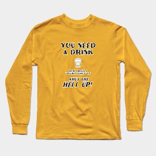 You Need A Drink... Long Sleeve T-Shirt